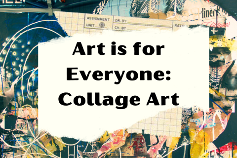 A graphic of the title of the program "Art is For Everyone: Collage Art" against a backdrop of collaged images.