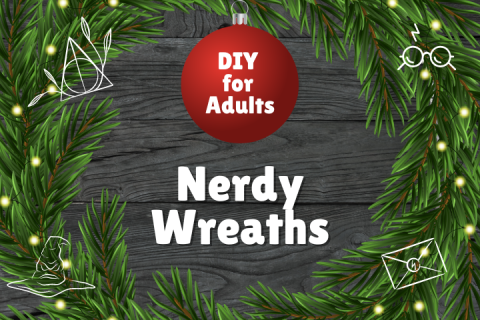 wooden background with up close wreath. text "DIY for Adults: Nerdy Wreaths"