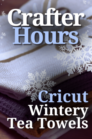 Crafter Hours – Cricut Wintery Tea Towels. Title card with decorative image.