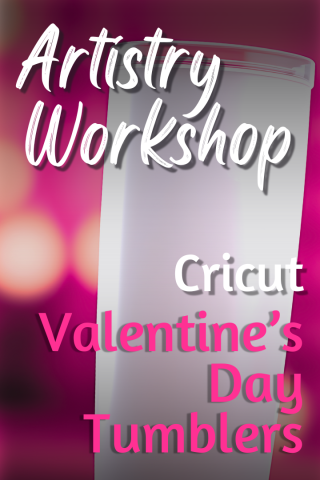 Title Card which reads "Artistry Workshop - Cricut Valentine's Day Tumblers" overlaid on a pink background with a white drink tumbler