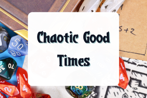 background: polyhedral dice on a table next to a brown journal, word in center: chaotic good times