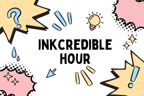 words "inkcredible hour" center, speech bubbles in corners