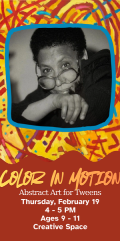 Color in Motion, Thursday, February 19 4 - 5 PM Ages 9 - 11 Creative Space