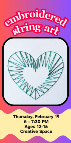 Embroidered string art, Thursday, February 19 6 - 7:30 PM Ages 12-18 Creative Space